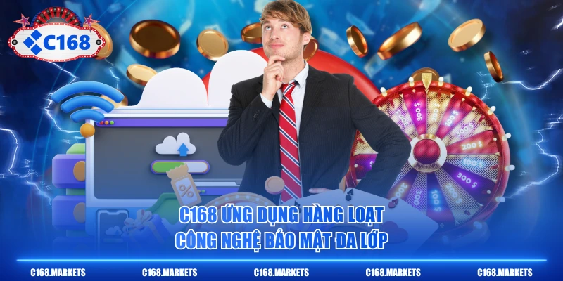 C168 Bhlgroup C168.COM Link Truy Cập Chính Chủ T6/2026 5 C168 ứng dụng hàng loạt công nghệ bảo mật đa lớp